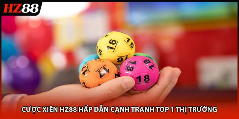 Cược Xiên HZ88 Hấp Dẫn Cạnh Tranh Top 1 Thị Trường